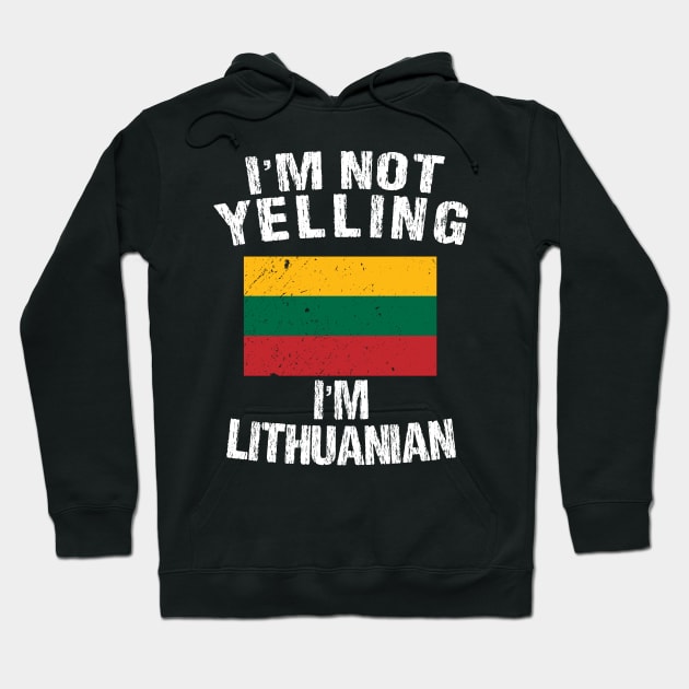 I'm Not Yelling I'm Lithuanian Hoodie by TShirtWaffle1